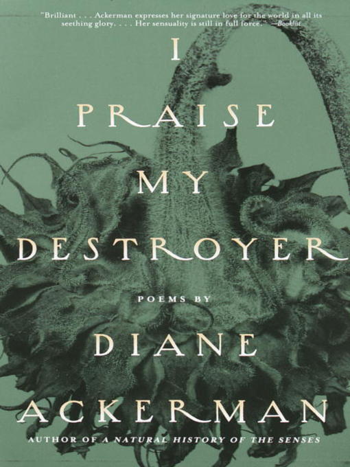 Title details for I Praise My Destroyer by Diane Ackerman - Available